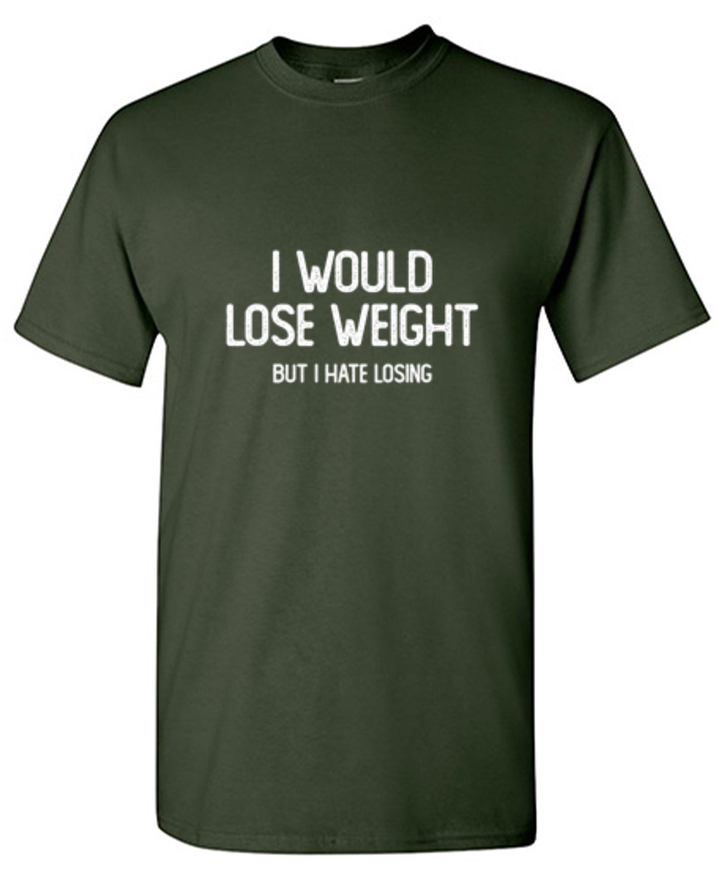 Funny T-Shirts design "I Would Lose Weight But I Hate Losing"