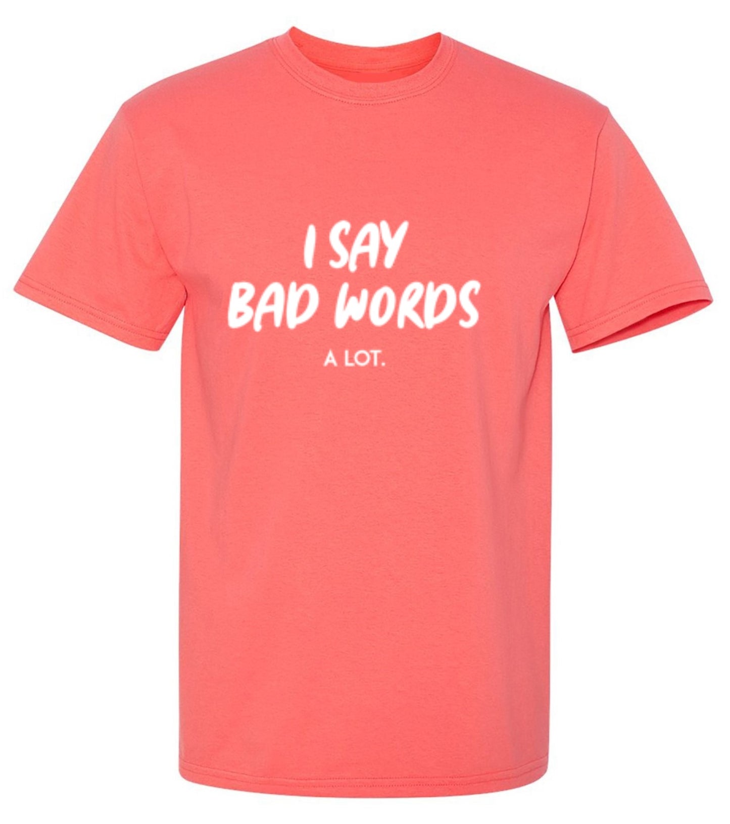 Funny T-Shirts design "I say bad words a Lot"