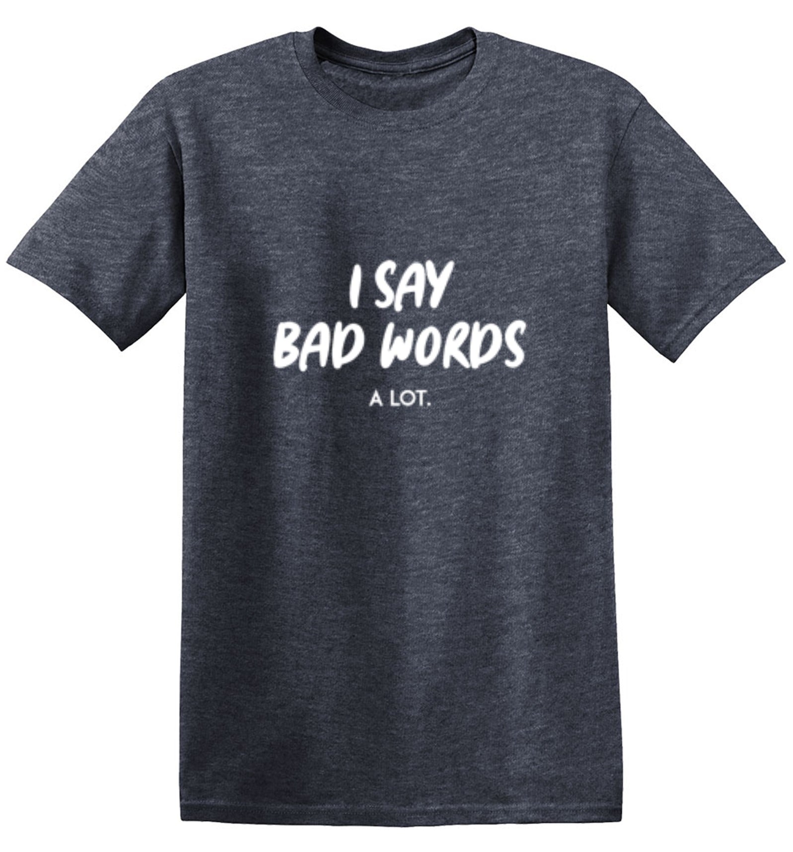 Funny T-Shirts design "I say bad words a Lot"