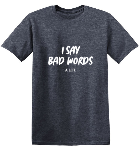 Funny T-Shirts design "I say bad words a Lot"