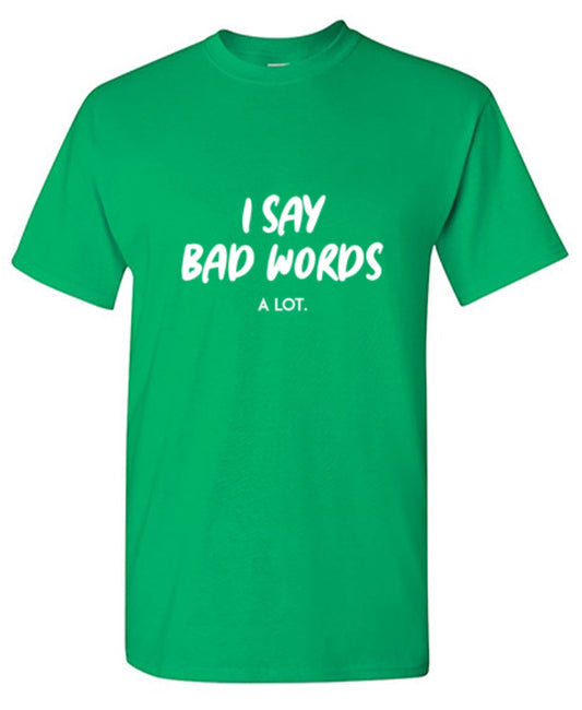 Funny T-Shirts design "I say bad words a Lot"