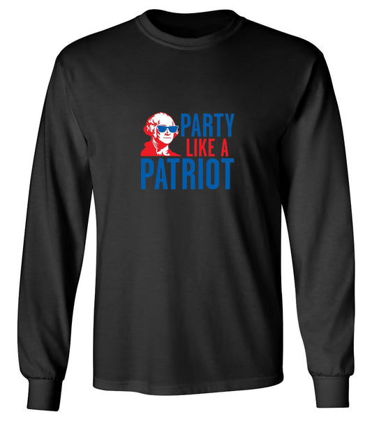 Funny T-Shirts design "Party Like A Patriot - Fourth of July Shirt - Long Sleeve"