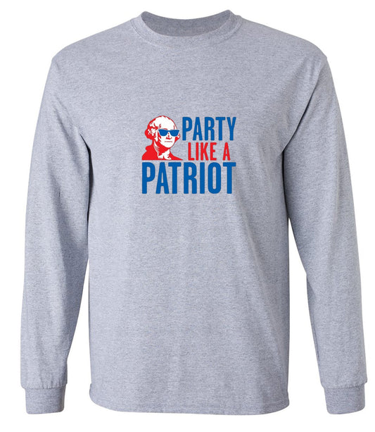 Funny T-Shirts design "Party Like A Patriot - Fourth of July Shirt - Long Sleeve"