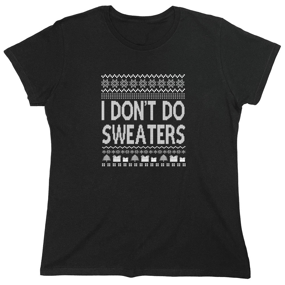 Funny T-Shirts design "I Don't Do Sweaters T-Shirts - Womens"