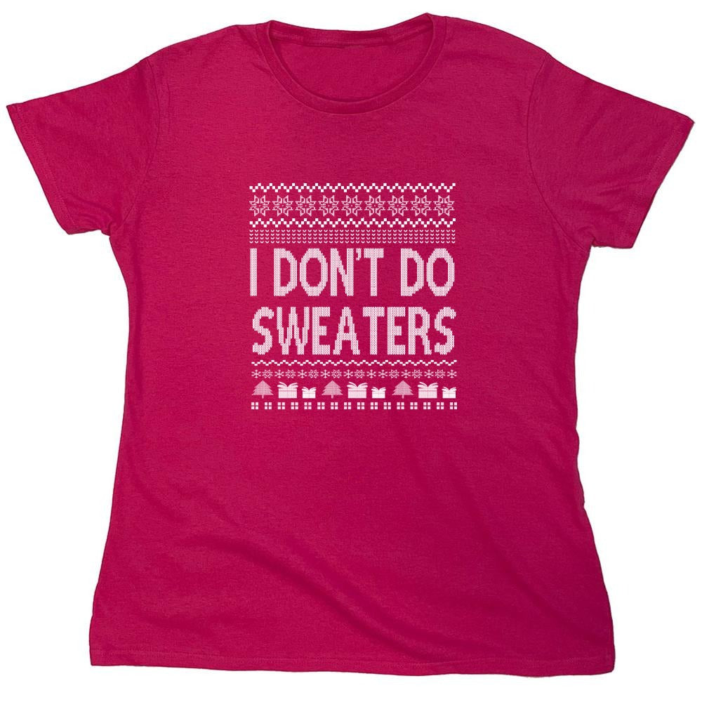 Funny T-Shirts design "I Don't Do Sweaters T-Shirts - Womens"