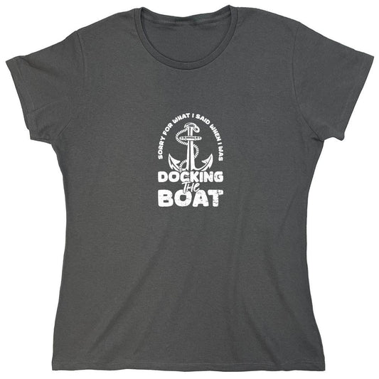 Funny T-Shirts design "Sorry for What I said When I was Docking the Boat Mens T-Shirt - Womens"