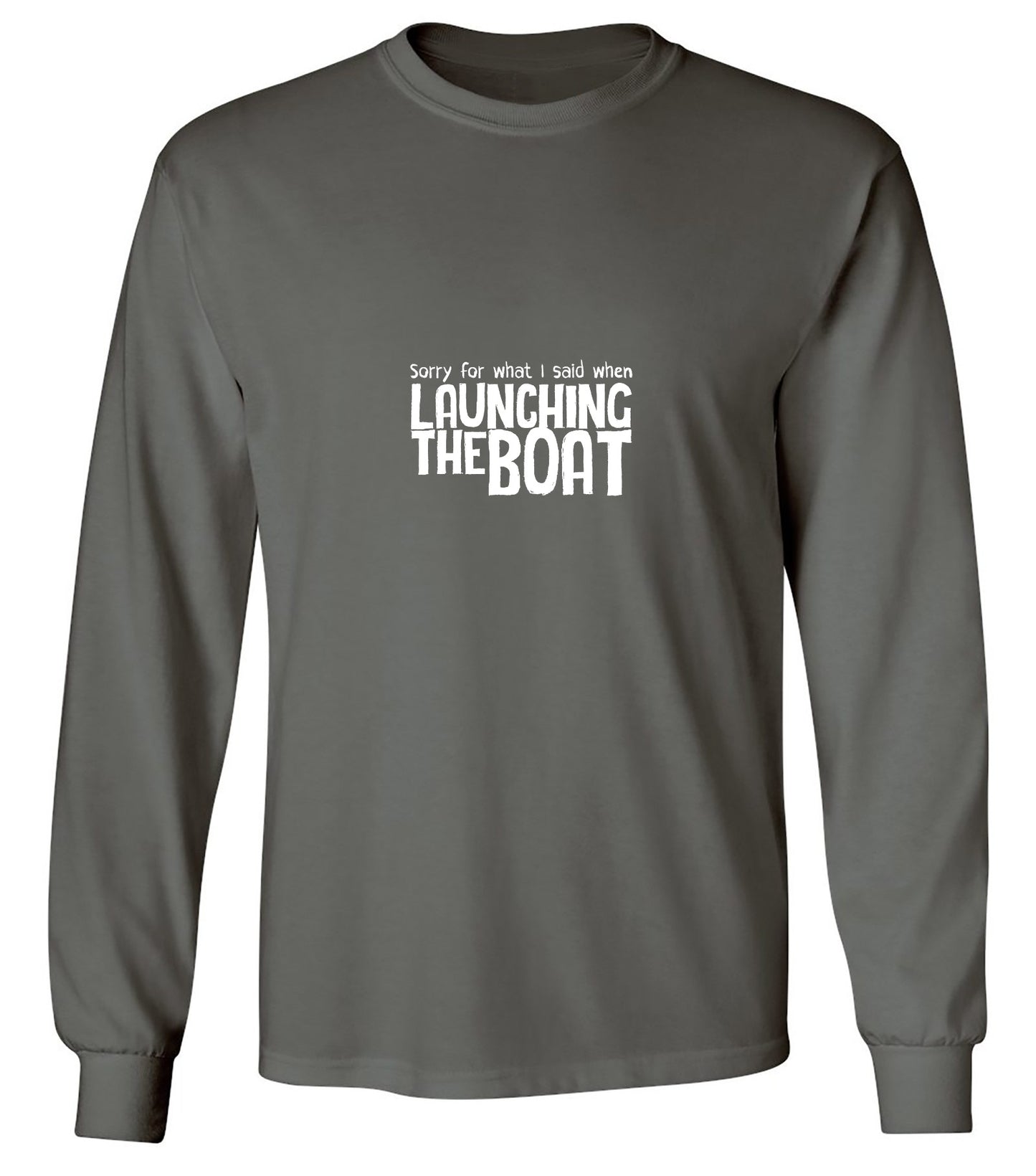 Funny T-Shirts design "Sorry for What I said When I was Launching the Boat T-Shirt - Long Sleeve"