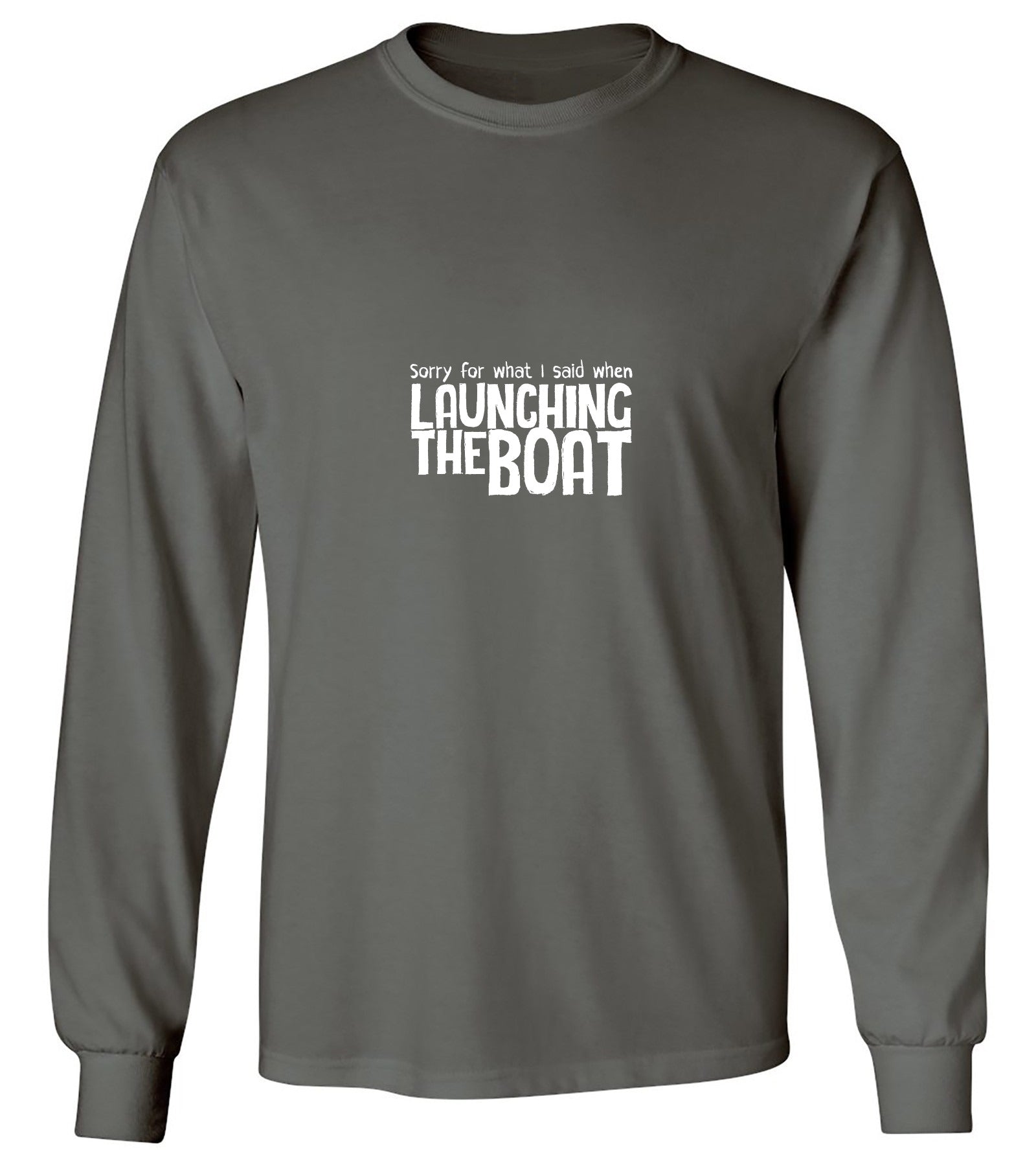 Funny T-Shirts design "Sorry for What I said When I was Launching the Boat T-Shirt - Long Sleeve"