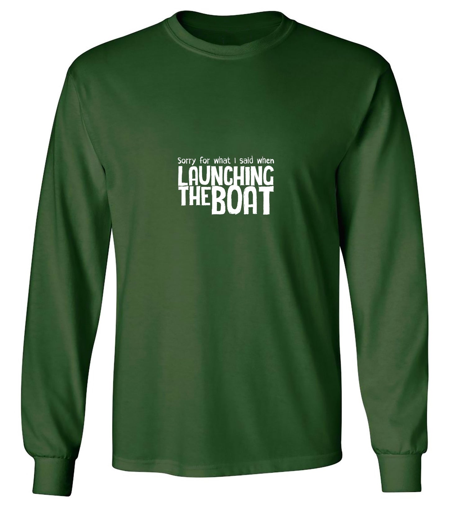 Funny T-Shirts design "Sorry for What I said When I was Launching the Boat T-Shirt - Long Sleeve"