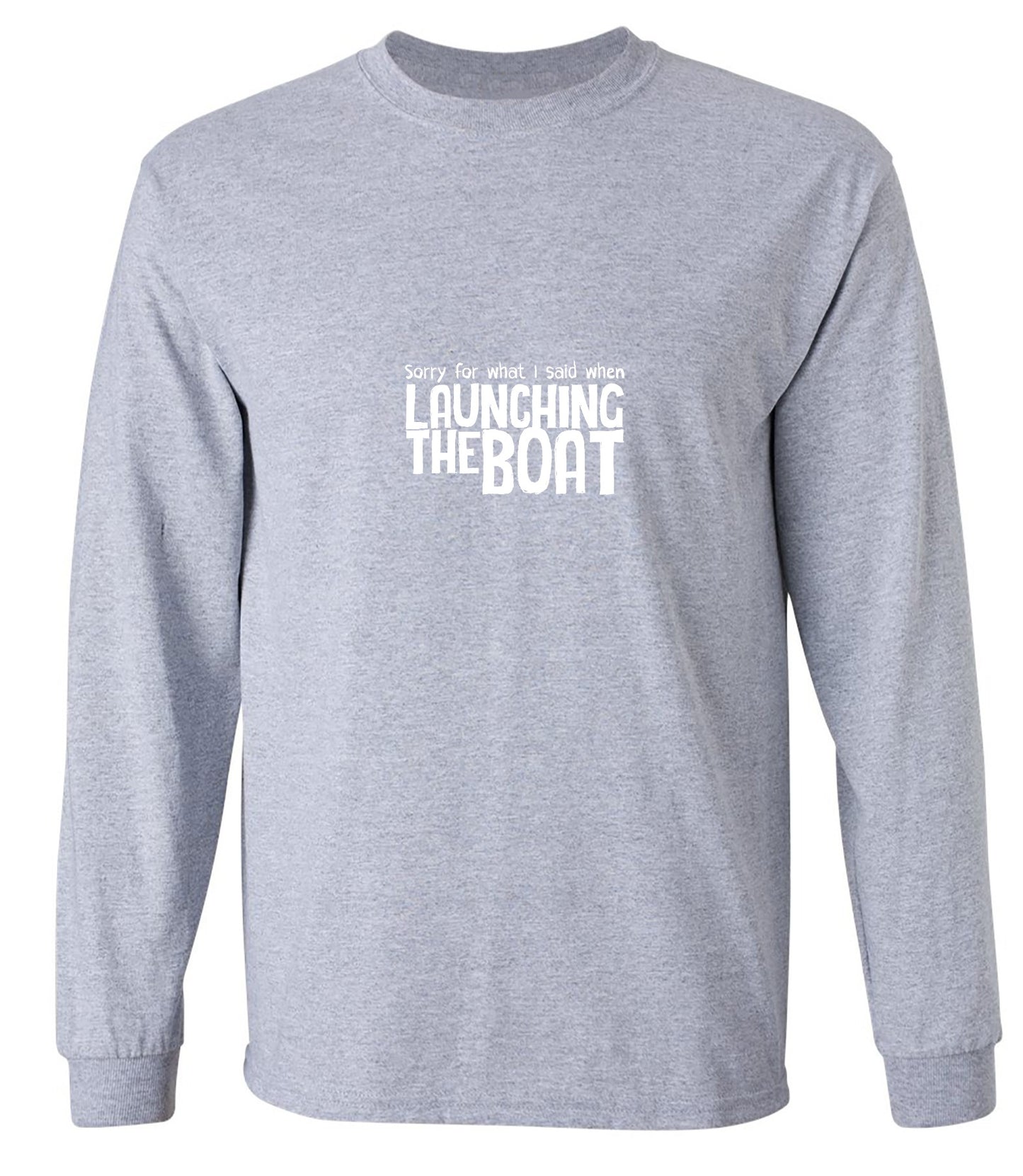 Funny T-Shirts design "Sorry for What I said When I was Launching the Boat T-Shirt - Long Sleeve"
