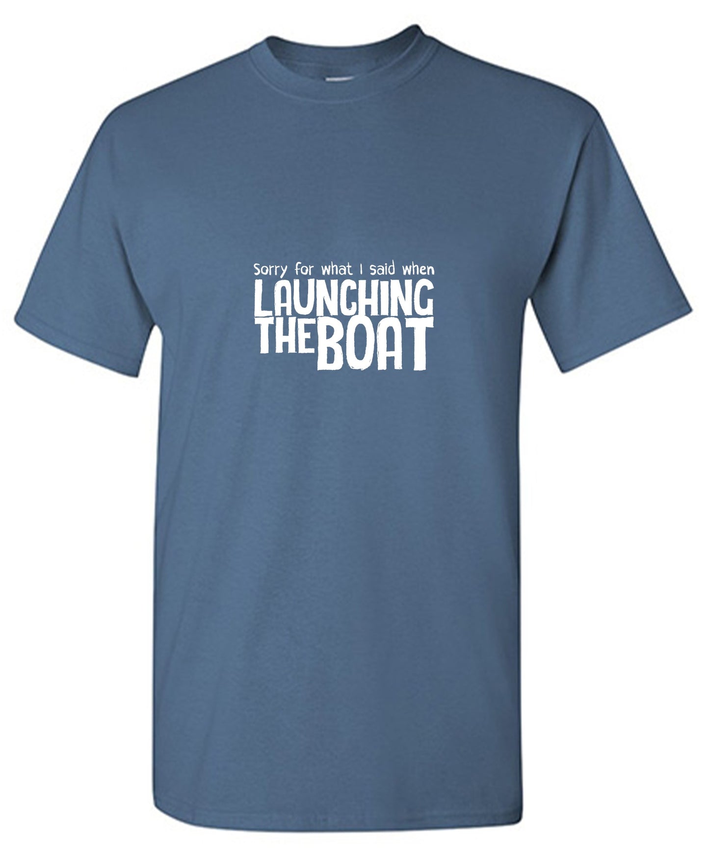 Funny T-Shirts design "Sorry for What I said When I was Launching the Boat T-Shirt"