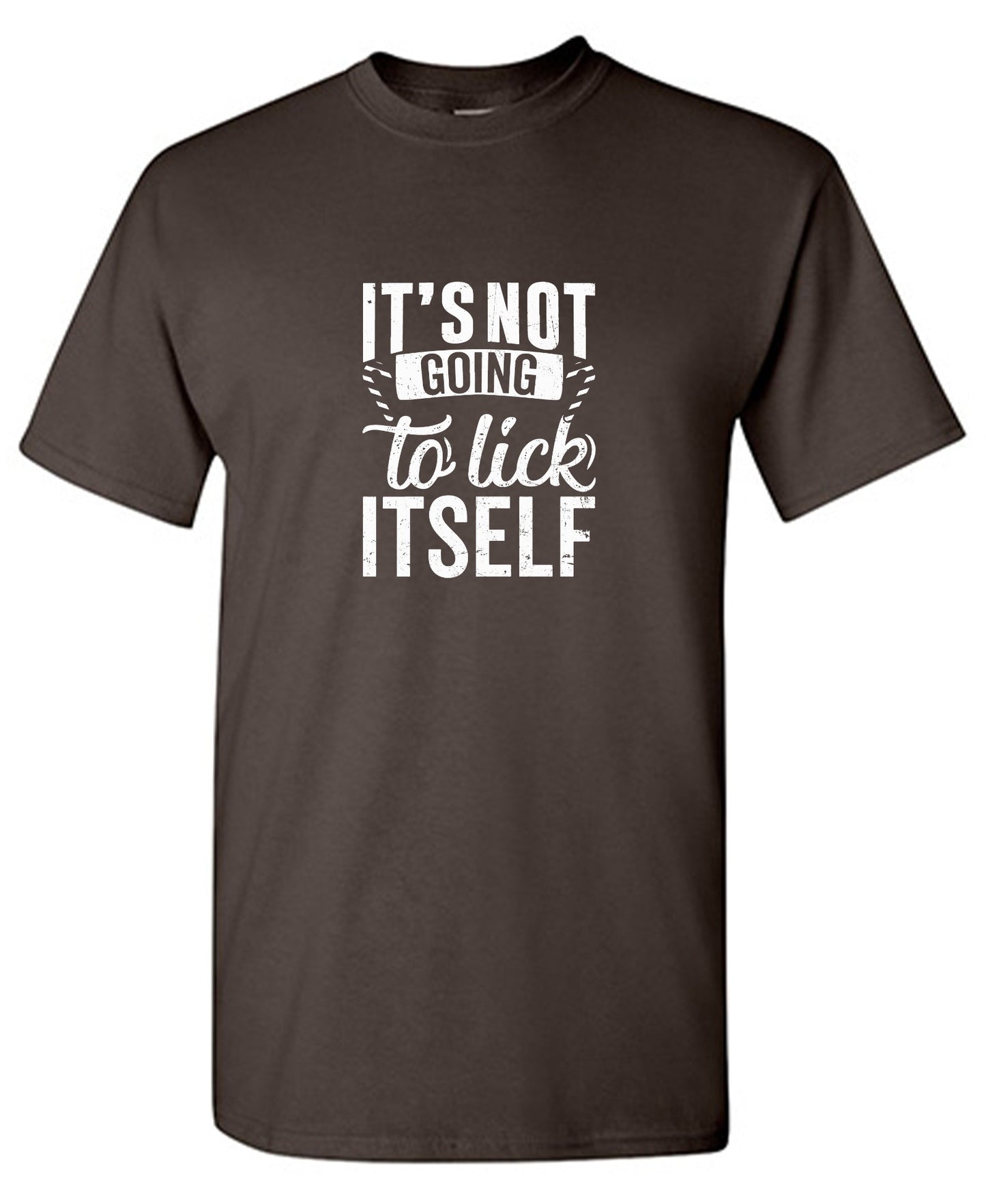 Funny T-Shirts design "It's Not Going To Lick Itself T Shirt"