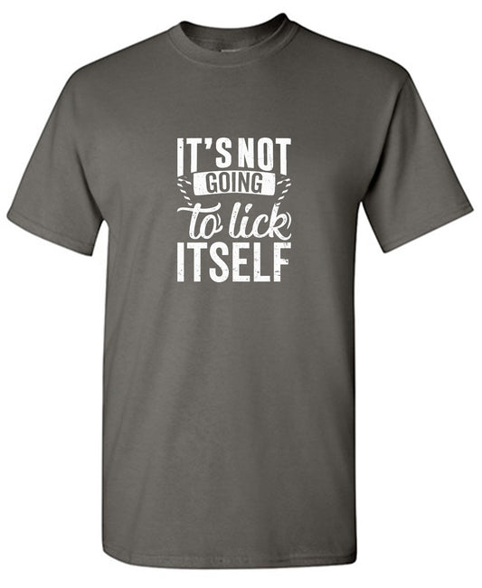 Funny T-Shirts design "It's Not Going To Lick Itself T Shirt"