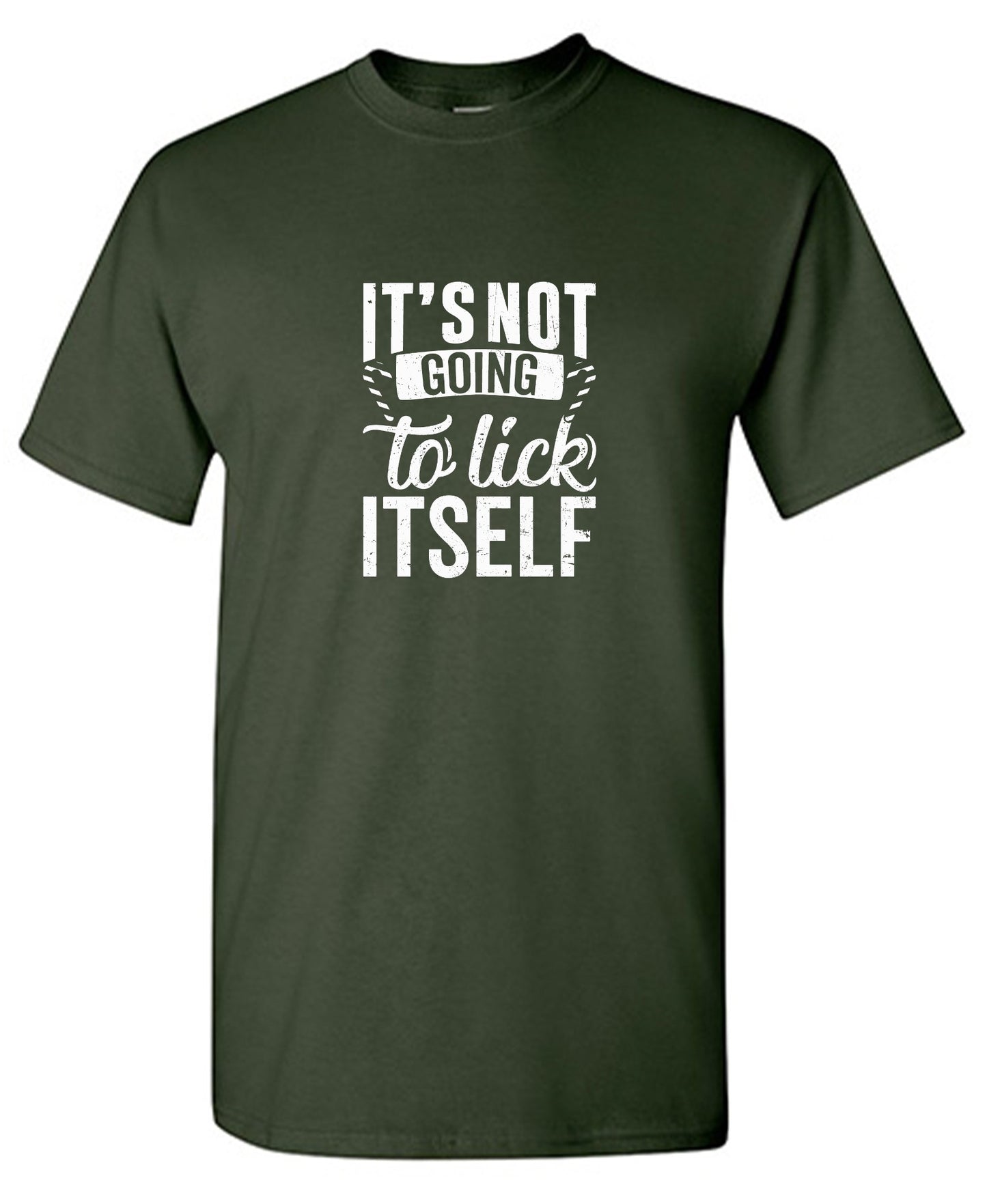Funny T-Shirts design "It's Not Going To Lick Itself T Shirt"