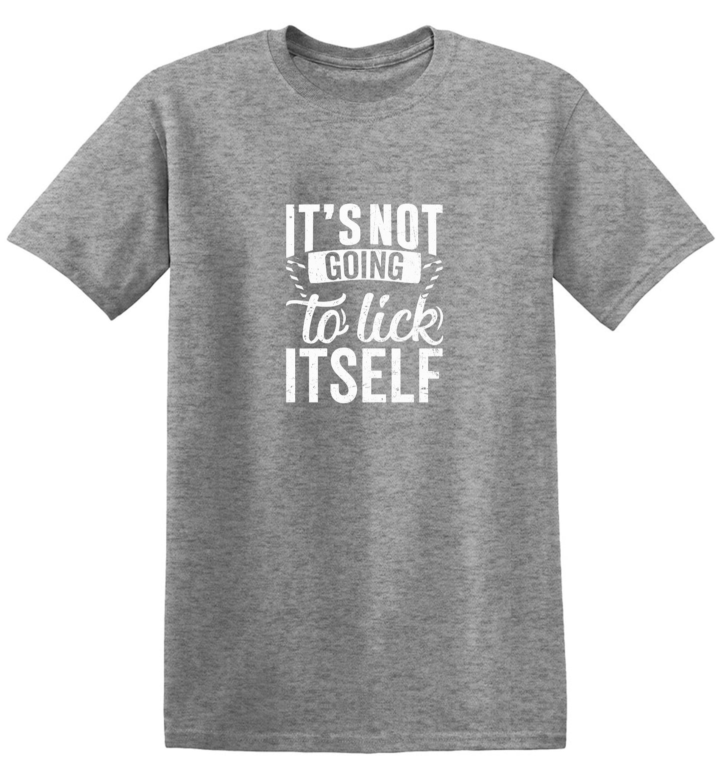 Funny T-Shirts design "It's Not Going To Lick Itself T Shirt"