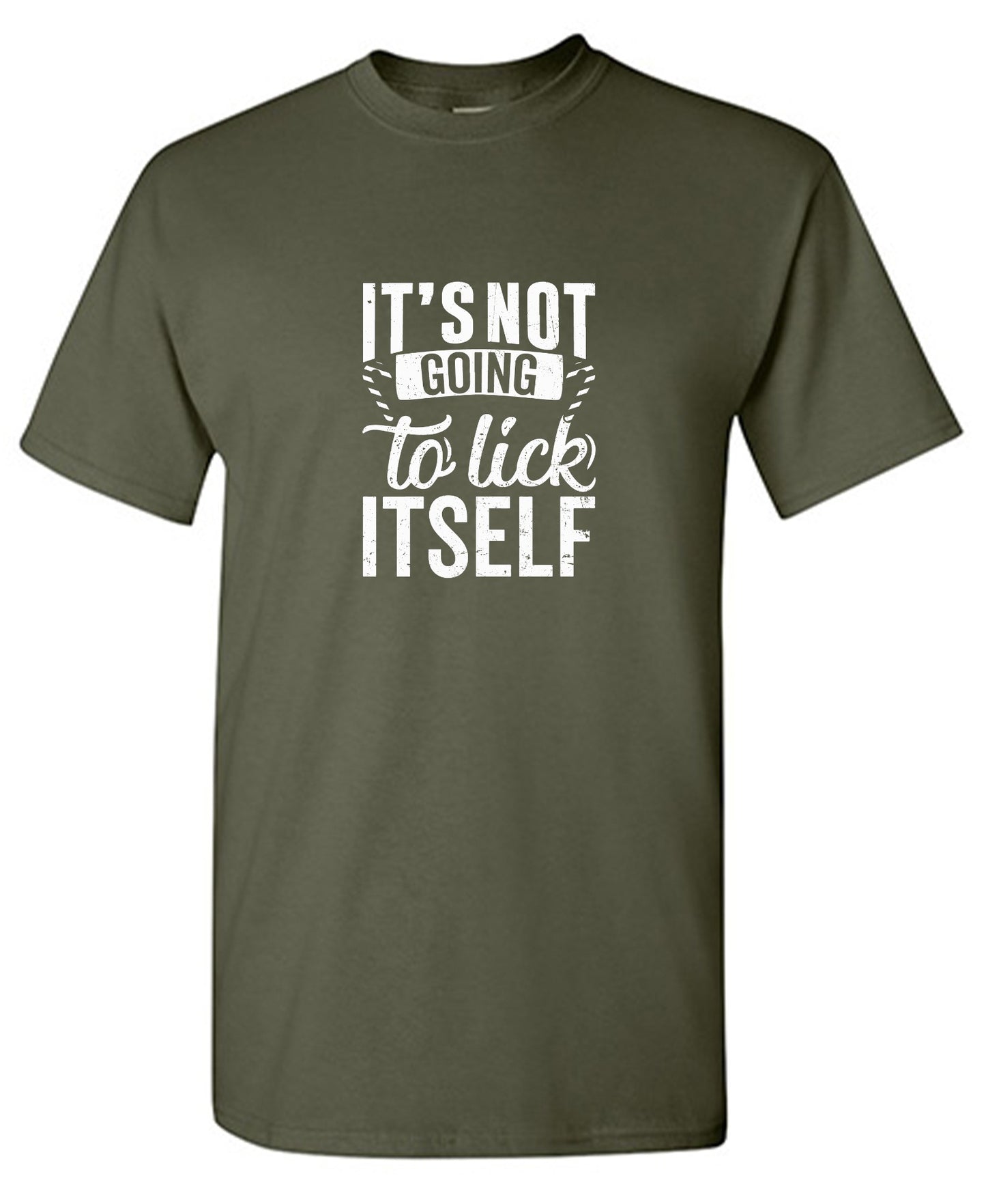 Funny T-Shirts design "It's Not Going To Lick Itself T Shirt"