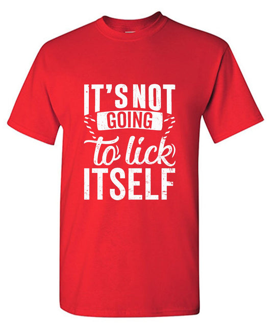Funny T-Shirts design "It's Not Going To Lick Itself T Shirt"
