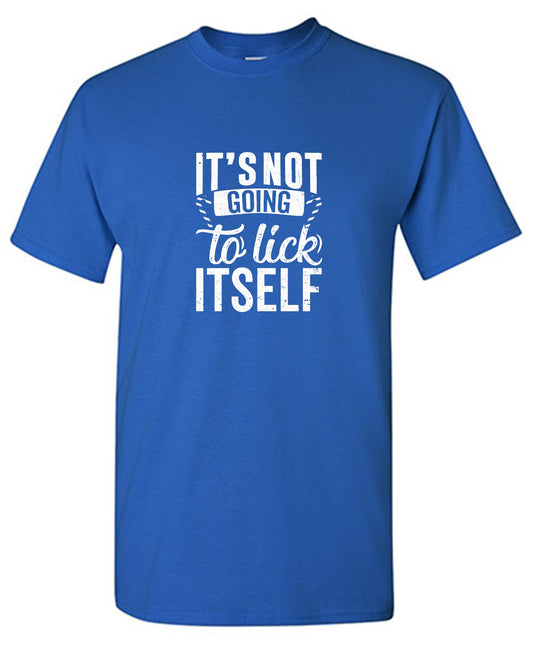 Funny T-Shirts design "It's Not Going To Lick Itself T Shirt"
