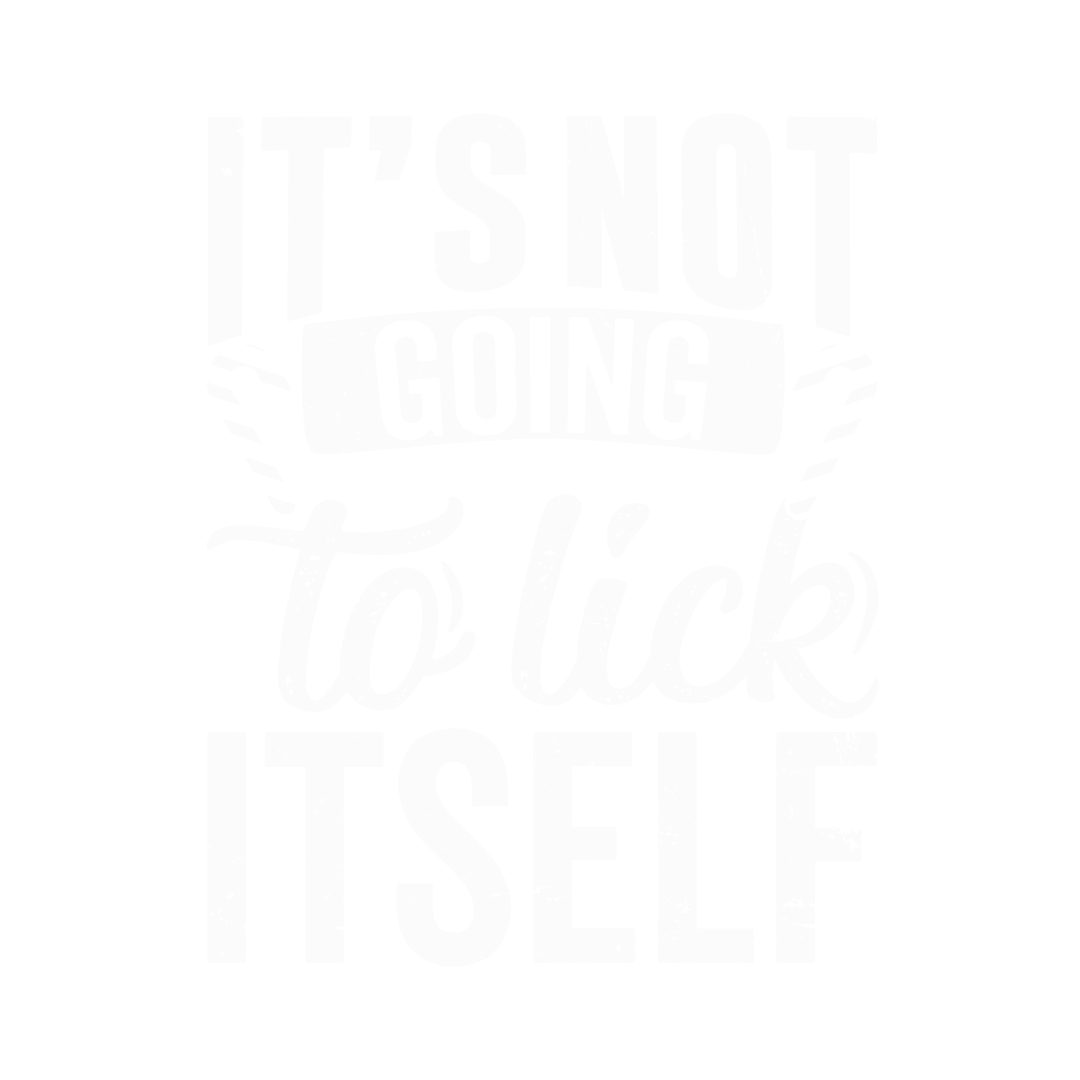 Funny T-Shirts design "It's Not Going To Lick Itself T Shirt"