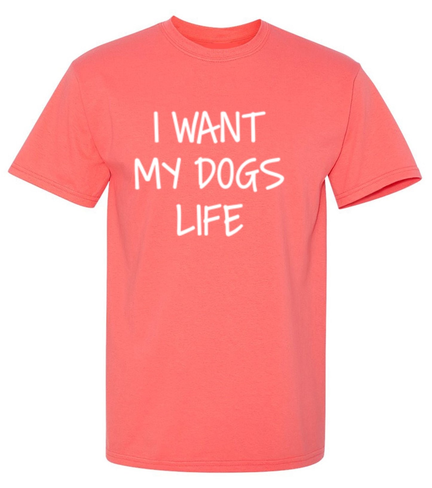Funny T-Shirts design "I Want My Dog's Life"