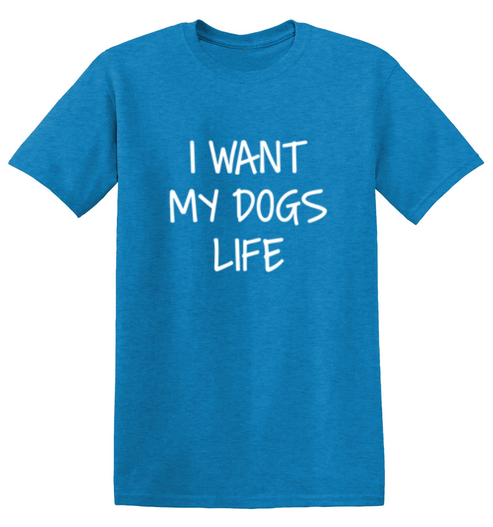Funny T-Shirts design "I Want My Dog's Life"