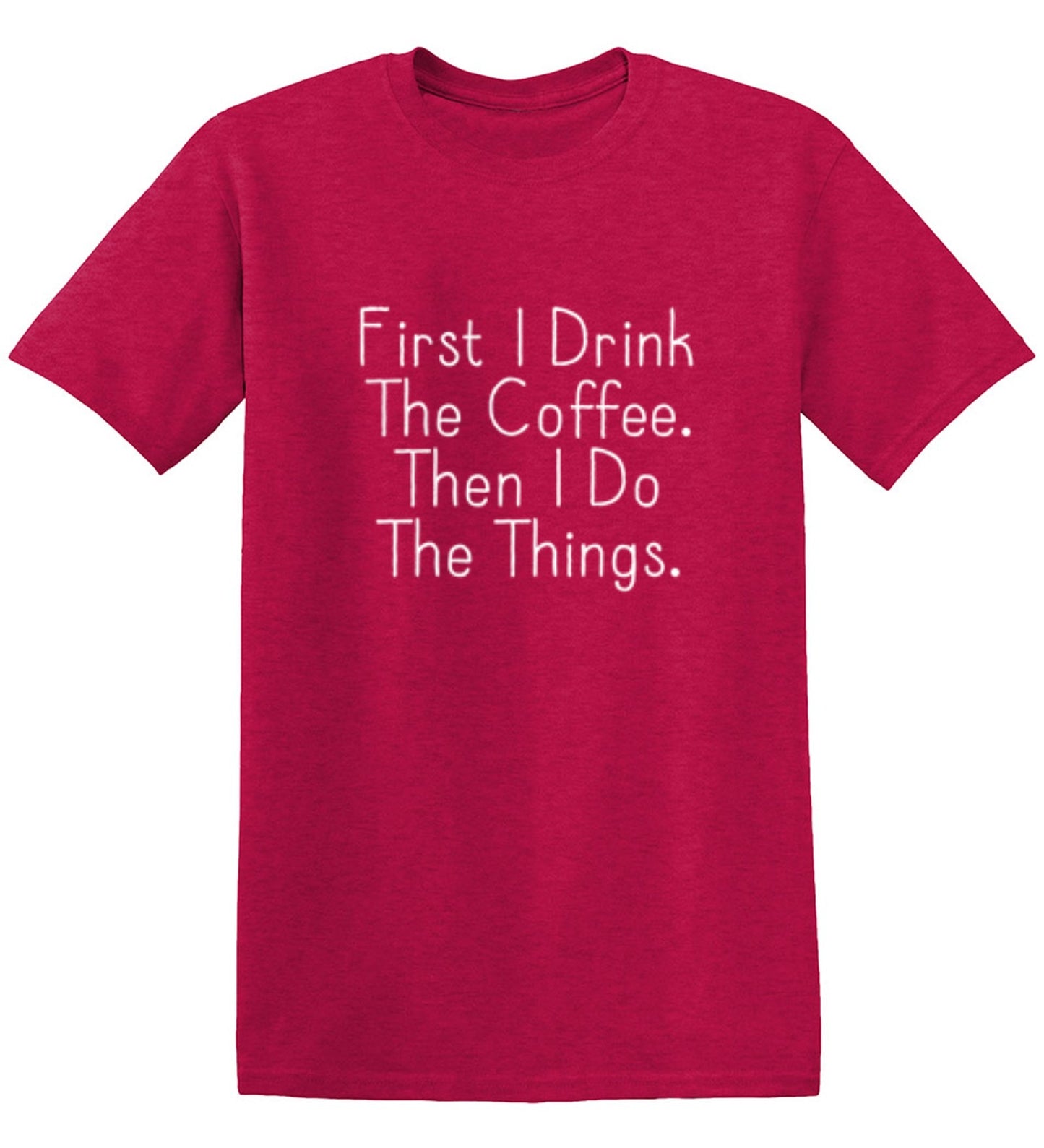 Funny T-Shirts design "First I Drink The Coffee Then I Do The Things"