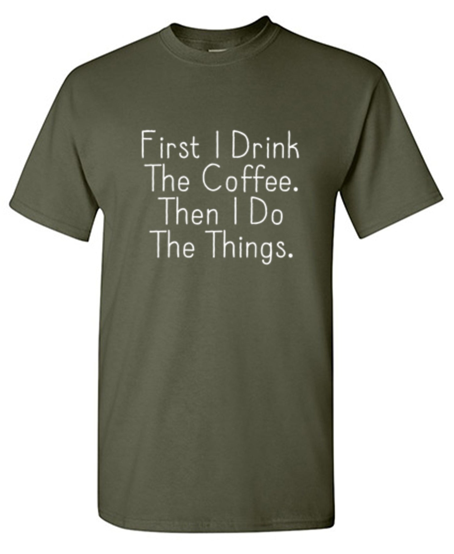 Funny T-Shirts design "First I Drink The Coffee Then I Do The Things"