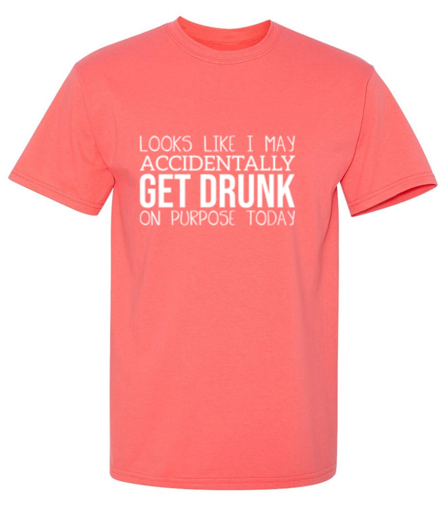 Funny T-Shirts design "It Looks Like I Make Accidentally Get Drunk On Purpose Today"