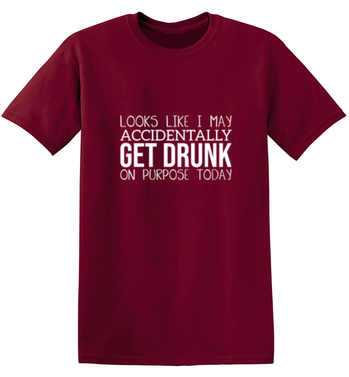 Funny T-Shirts design "It Looks Like I Make Accidentally Get Drunk On Purpose Today"