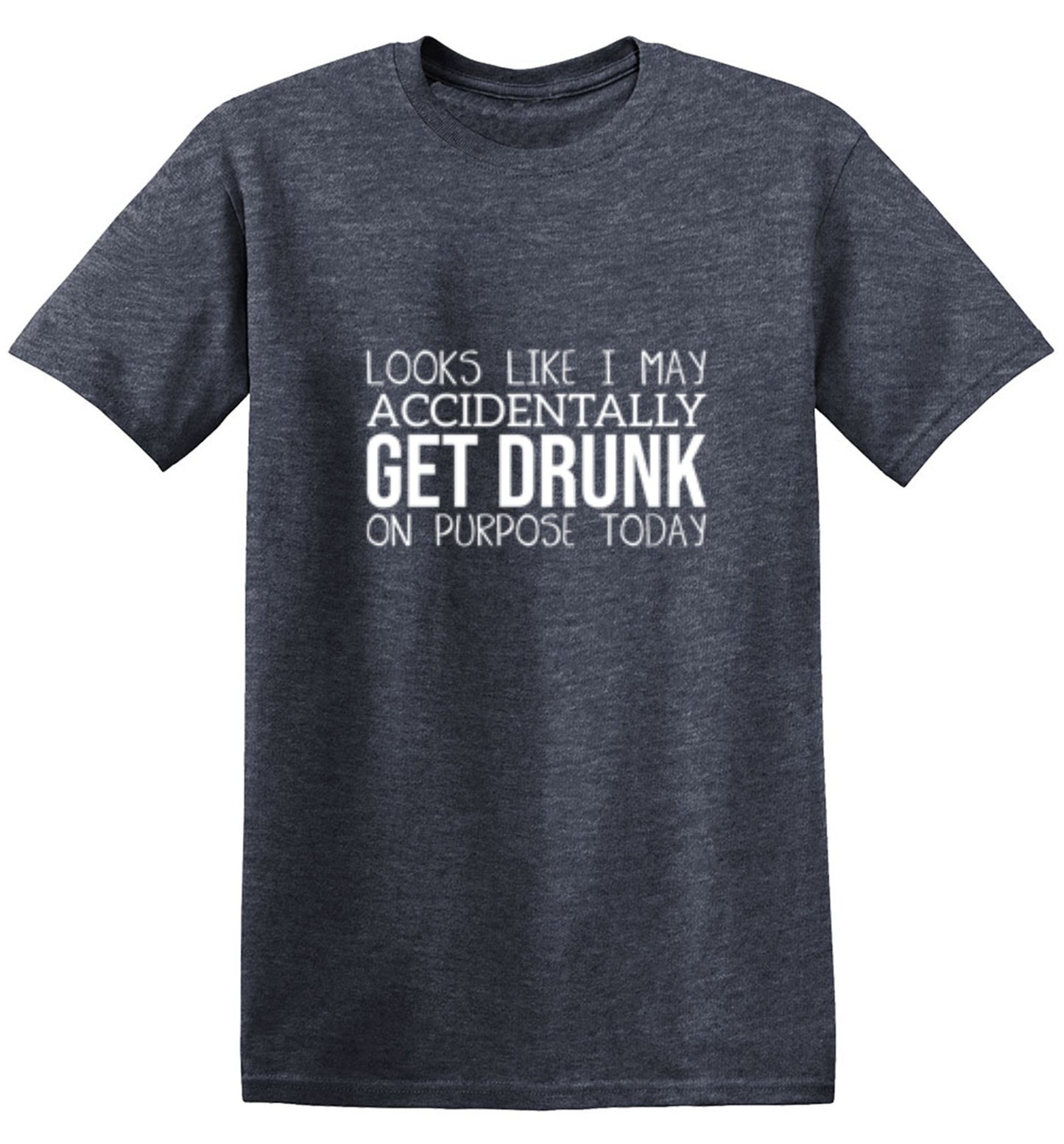 Funny T-Shirts design "It Looks Like I Make Accidentally Get Drunk On Purpose Today"