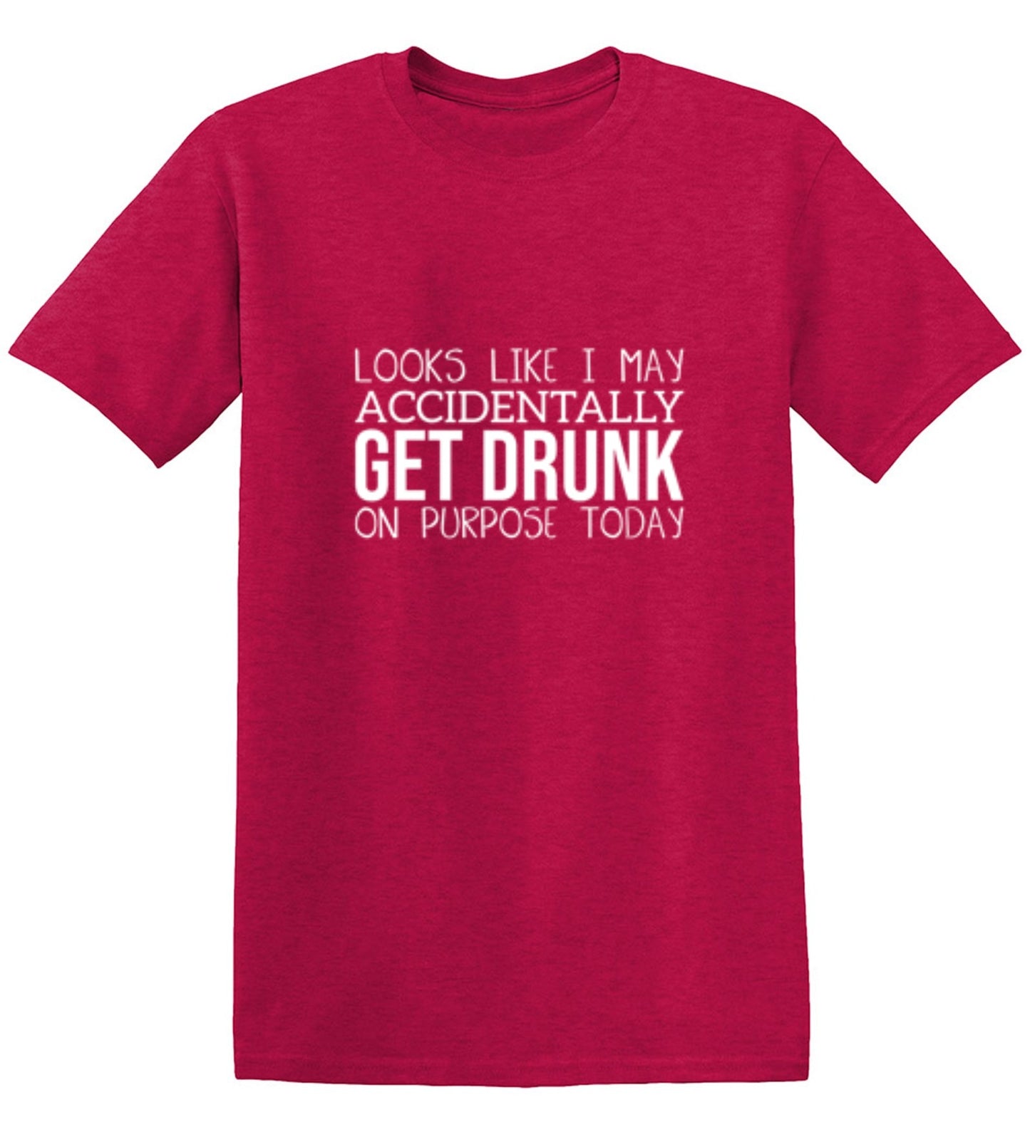 Funny T-Shirts design "It Looks Like I Make Accidentally Get Drunk On Purpose Today"