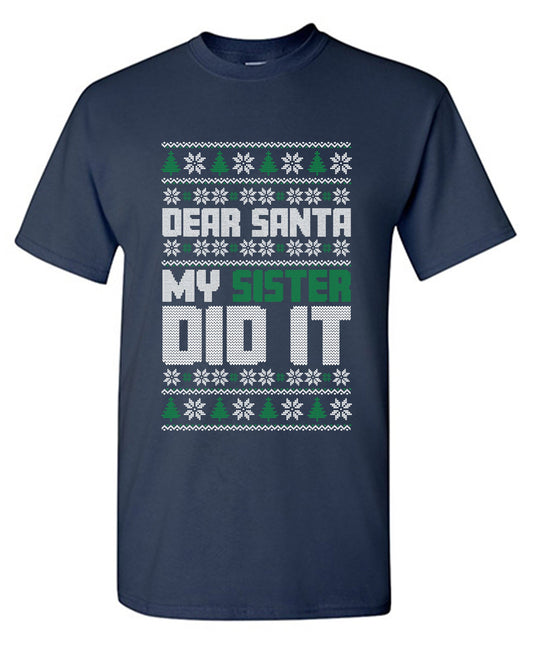 Funny T-Shirts design "Dear Santa, My Sister Did It T-Shirt"