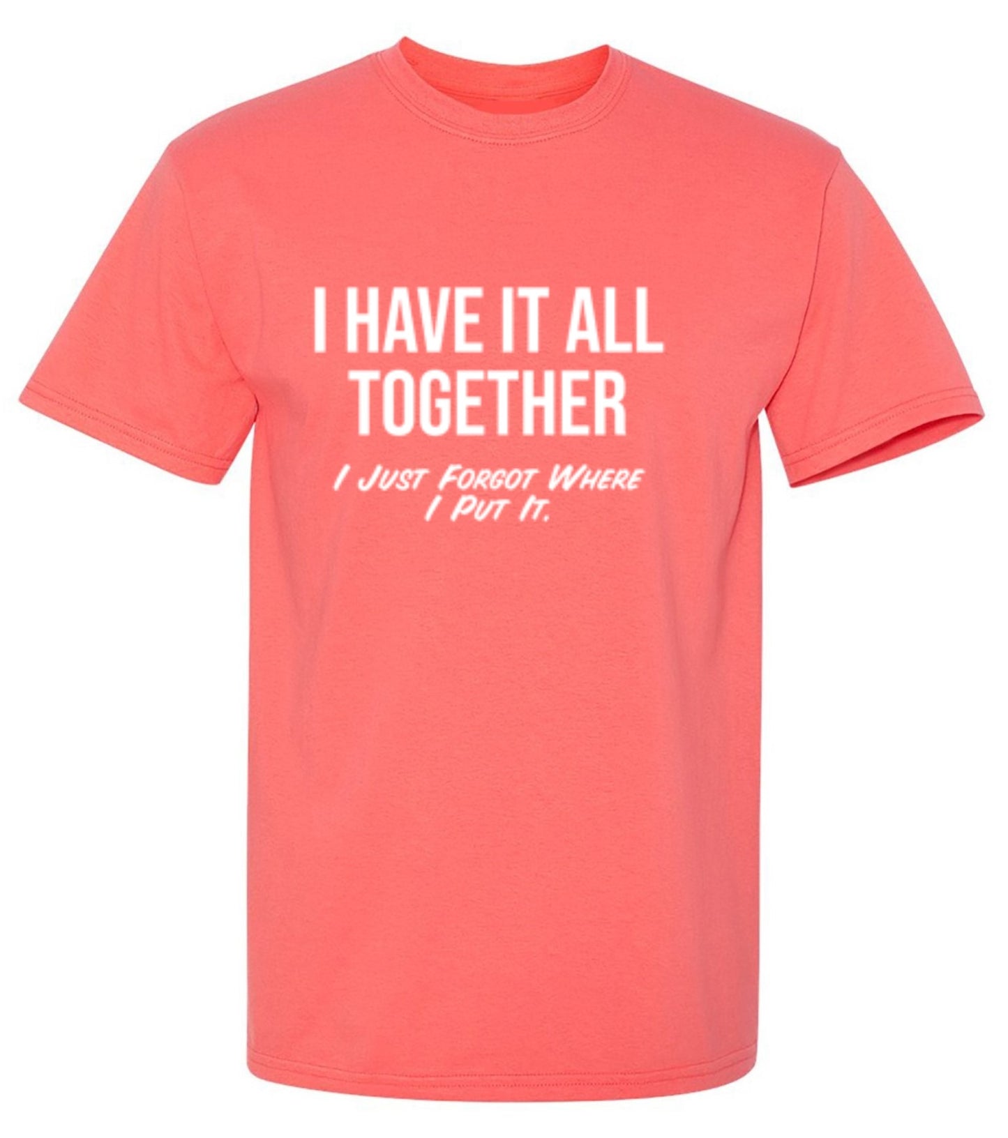 Funny T-Shirts design "I Have It All Together I Just Forgot Where I Put It"