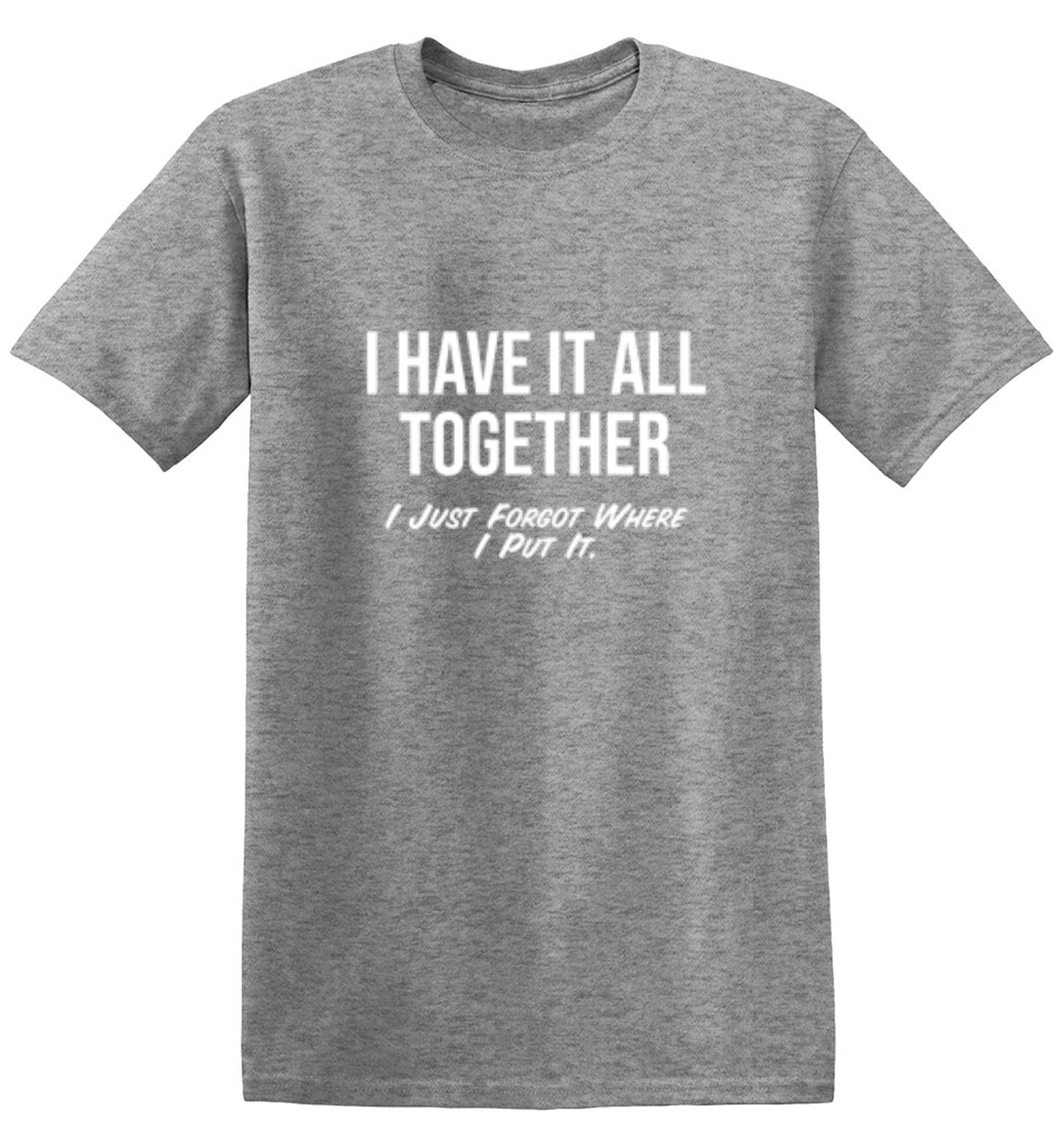 Funny T-Shirts design "I Have It All Together I Just Forgot Where I Put It"