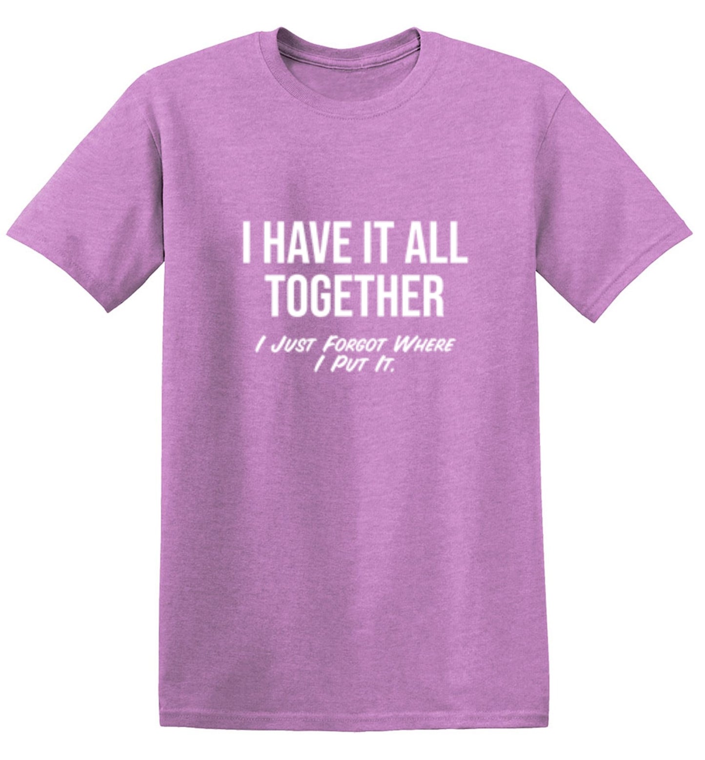 Funny T-Shirts design "I Have It All Together I Just Forgot Where I Put It"