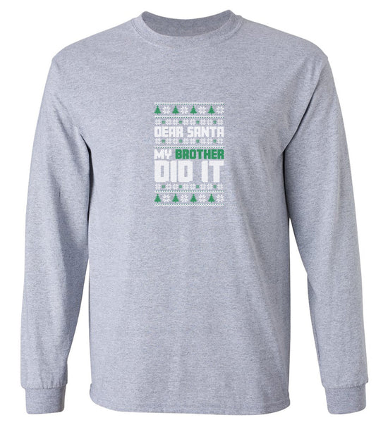 Funny T-Shirts design "Dear Santa, My Brother Did It T-Shirt - Long Sleeve"