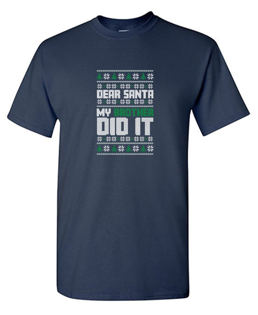 Funny T-Shirts design "Dear Santa, My Brother Did It T-Shirt"