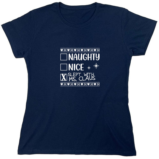Funny T-Shirts design "Naughty, Nice, Slept With Ms. Claus T-Shirt - Womens"