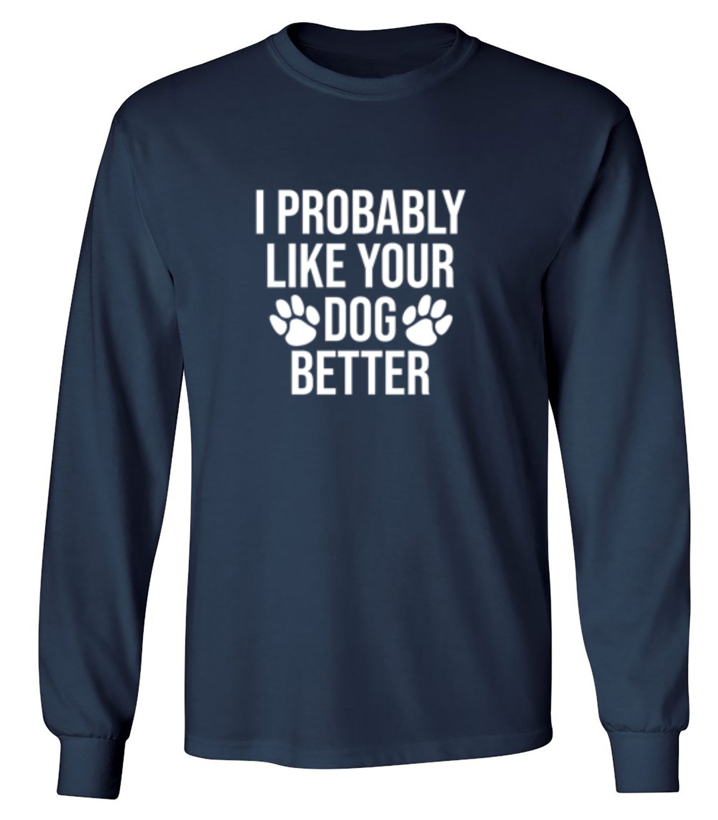 I Probably Like Your Dog Better - Roadkill T-Shirts