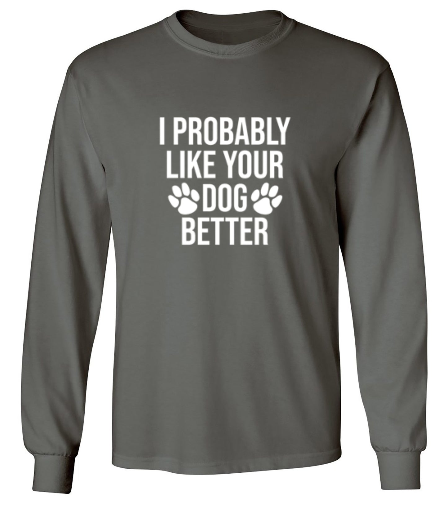 I Probably Like Your Dog Better - Roadkill T-Shirts