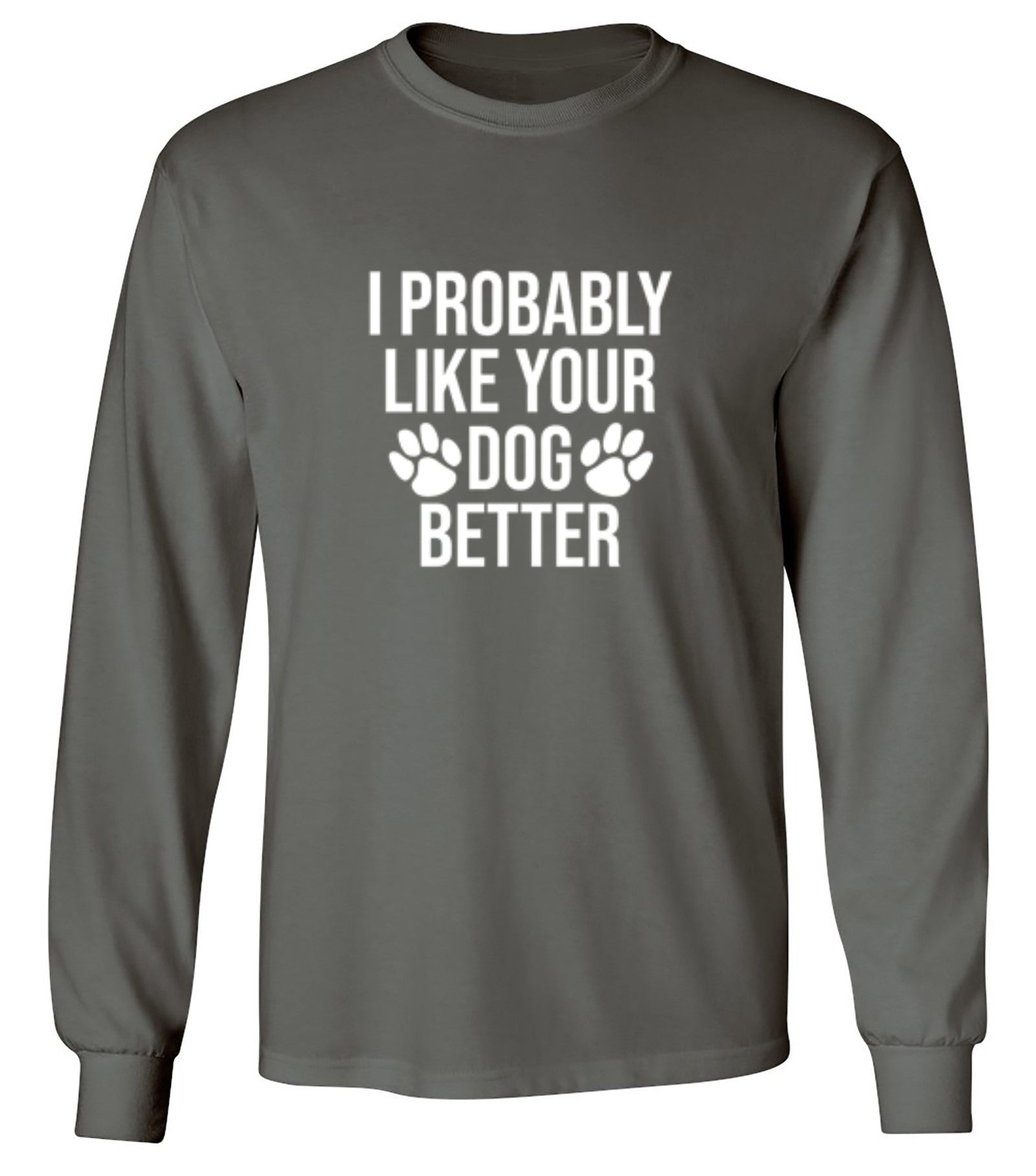 I Probably Like Your Dog Better - Roadkill T-Shirts