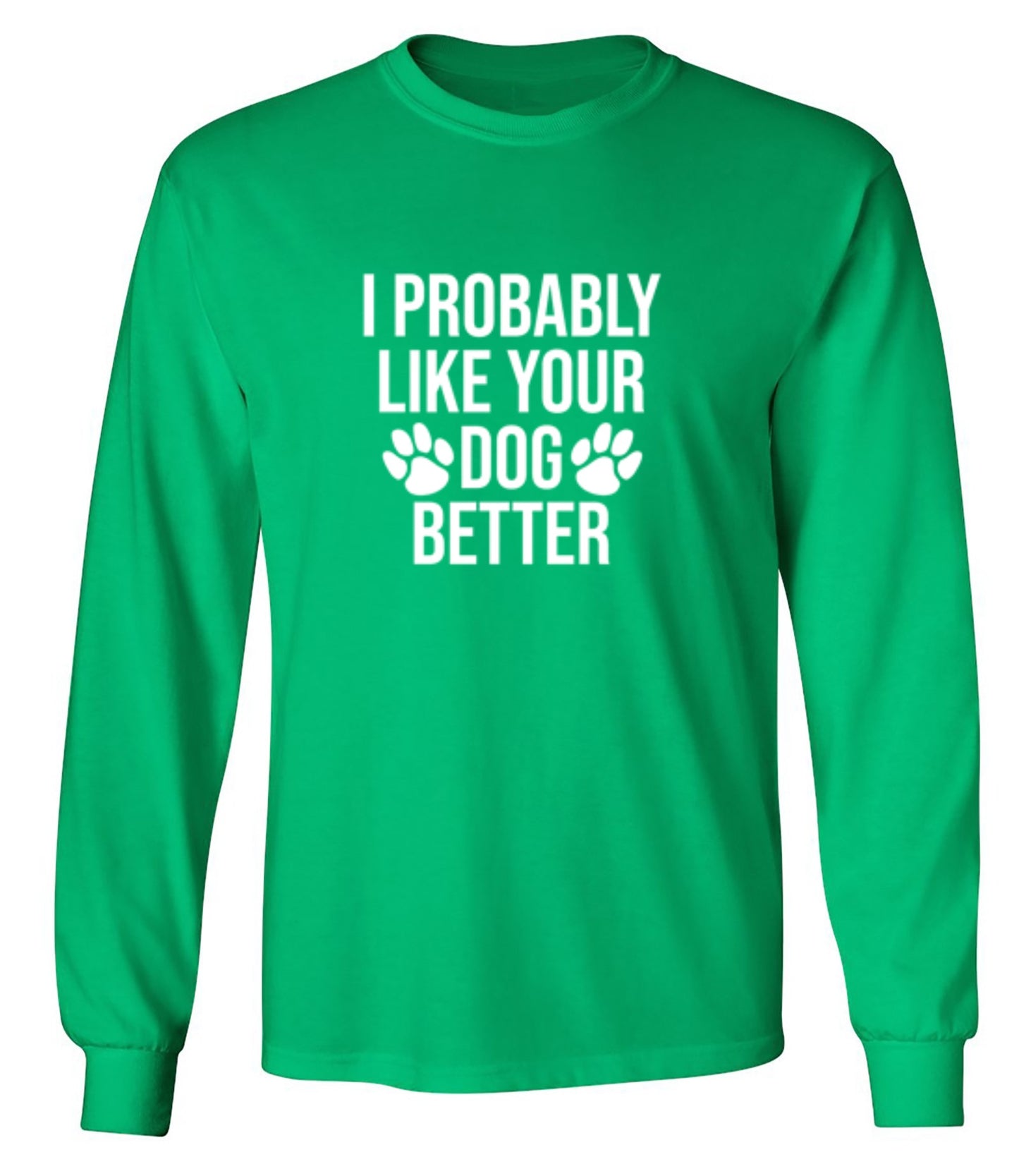 I Probably Like Your Dog Better - Roadkill T-Shirts