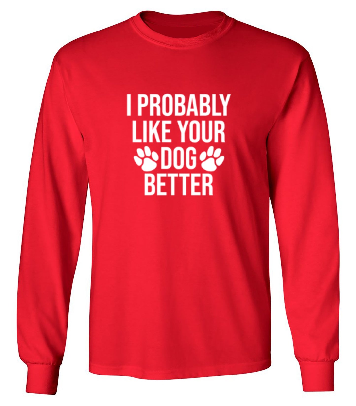 I Probably Like Your Dog Better - Roadkill T-Shirts