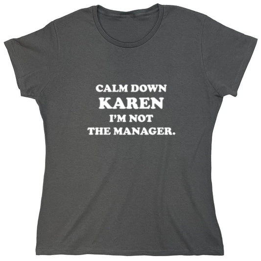 Funny T-Shirts design "Calm Down Karen I'm Not The Manager - Womens"
