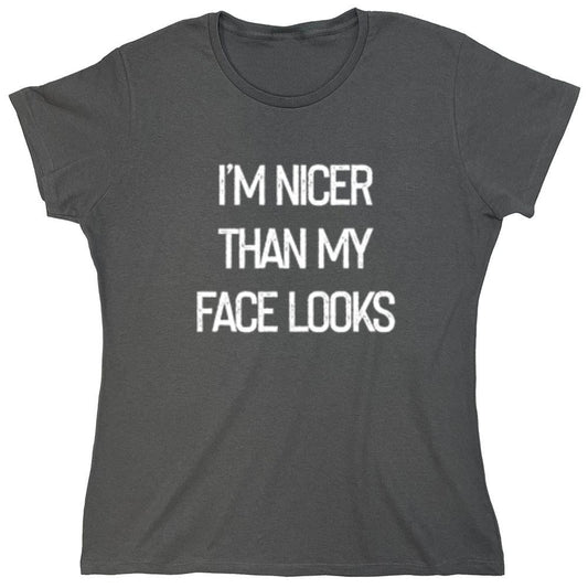 Funny T-Shirts design "I'm Nicer Than My Face Looks - Womens"