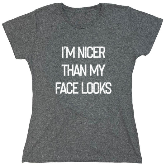Funny T-Shirts design "I'm Nicer Than My Face Looks - Womens"