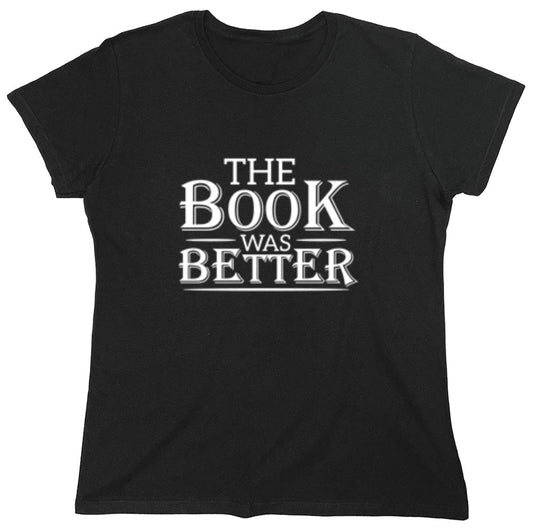 Funny T-Shirts design "The Book Was Better - Womens"