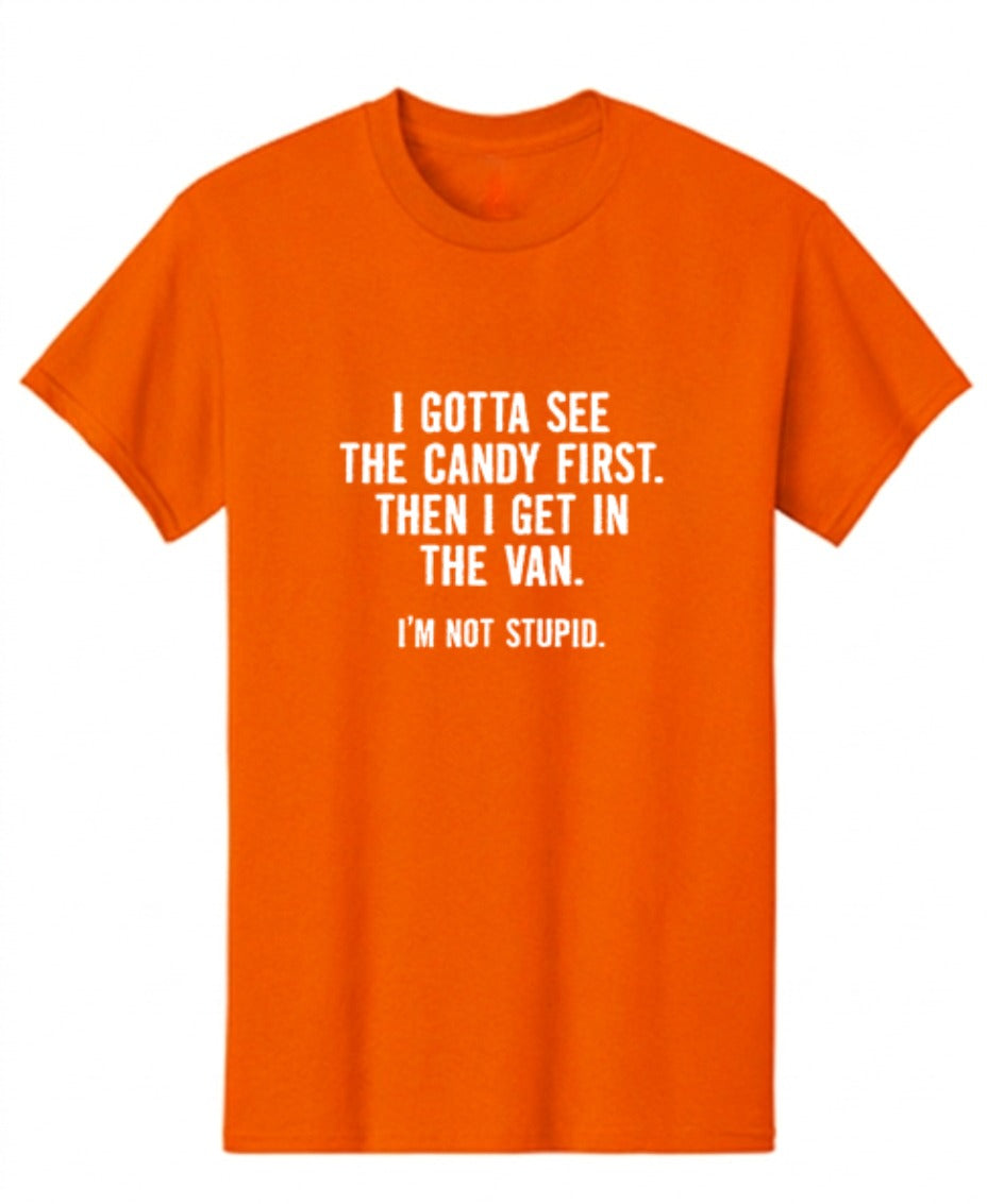 Funny T-Shirts design "I Gotta See The Candy First. Then I Get In The Van. I'm Not Stupid T-Shirt"