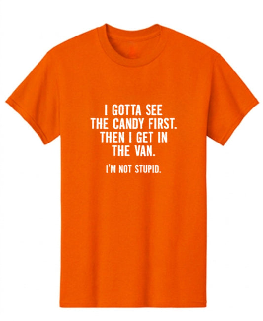 Funny T-Shirts design "I Gotta See The Candy First. Then I Get In The Van. I'm Not Stupid T-Shirt"