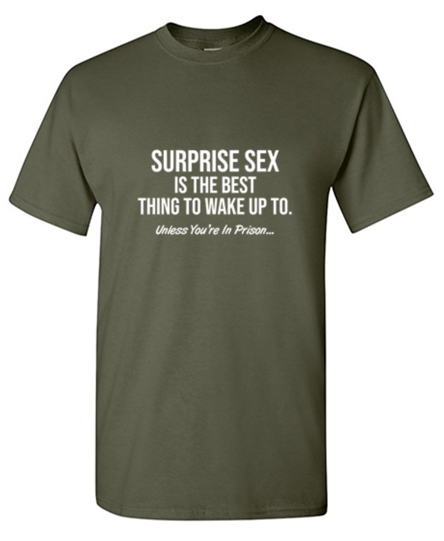 Funny T-Shirts design "Surprise Sex Is The Best Thing To Wake Up To. Unless You're In Prison. T-Shirt"